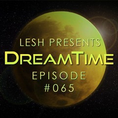 ♫ DreamTime Episode #065