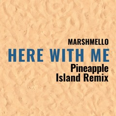 Marshmello - Here With Me (Pineapple Island Remix)
