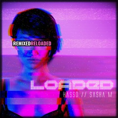 Hasso ft. Sasha M - Loaded (Clectica Remix)