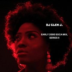 DJ GLEN J. EARLY 2000 SOCA MIX, SERIES II