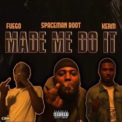 Zay Fuego - Made Me Do It Ft. Spaceman Boot & StarLyfe Kerm