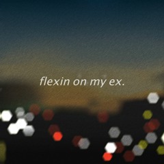 flexin on my ex.