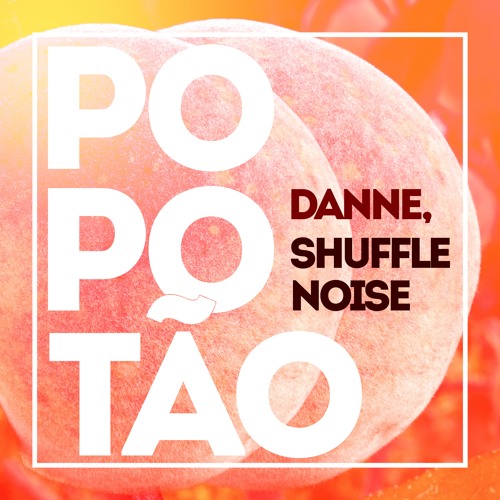 DANNE, Shuffle Noise - Popotão