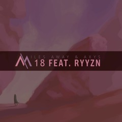 Miles Away & AXYS - 18 (feat. RYYZN)