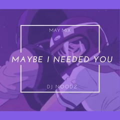 Maybe I Needed You