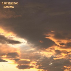 it just be like that sometimes (prod. Yusei)