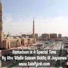 Ramadaan Is A Special Time By Abu ‘Abdis Salaam Siddiq Al Juyaanee