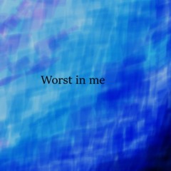 Worst in me