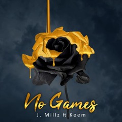 No Games (Single)* J. Millz ft Keem