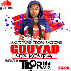 ACTIVE TON MODE GOUYAD MIX KONPA BY DJ TILORMIX