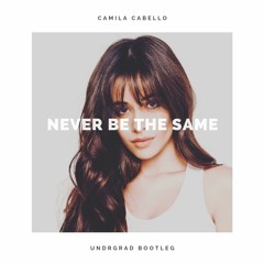 Camila Cabello - Never Be The Same (UNDRGRAD Bootleg)