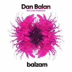 Dan Balan Feat. Lusia Chebotina - Balzam