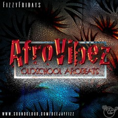 #FizzyFriday - Afrovibes Old School Afrobeats - Mixed by @DjFizzUK