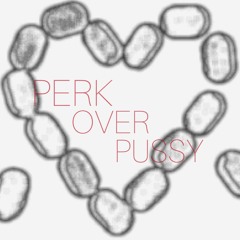 PERK OVER PUSSY