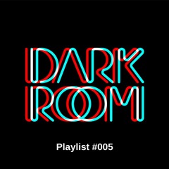 Dark Room - Playlist #005