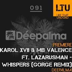 Premiere: Karol XVII & MB Valence ft. Lazarusman - Whispers (Gorge Remix) | Deepalma