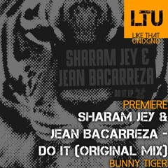 Premiere: Sharam Jey & Jean Bacarreza - Do It (Original Mix) | Bunny Tiger