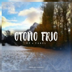 OP x Yarel - Otoño Frio (Prod. by Chalko)