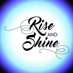 Rise And Shine