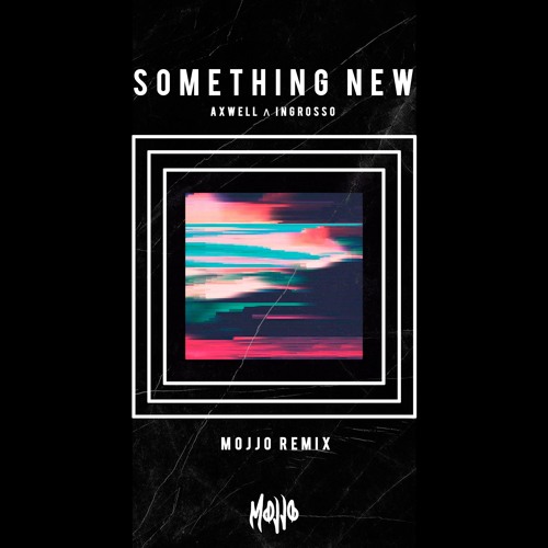 Stream Axwell Λ Ingrosso - Something New (MOJJO REMIX) by MOJJO | Listen  online for free on SoundCloud
