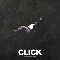 CLICK (AYOTHEGAWD Remix)