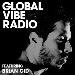 Global Vibe Radio 162 Feat. Brian Cid (Endangered Records)