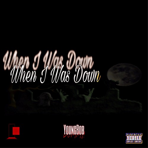 When I Was Down (Ft. Finesse King)