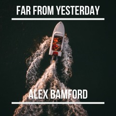 Far From Yesterday - Alex Bamford