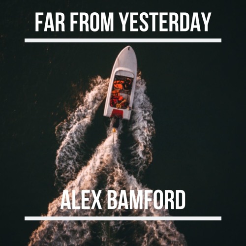 Far From Yesterday - Alex Bamford
