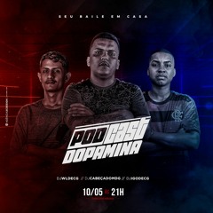 PODCAST 001 DOPAMINA [ DJS CABEÇA DO MDG, IGO, WL DE CG ] #BROTANODOPA