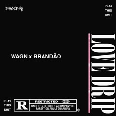 WAGN X BRANDÃO - *LOVE DRIP*