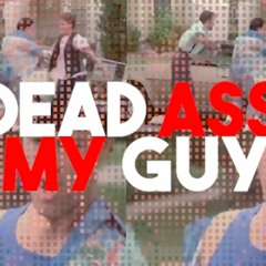 Deadass My Guy