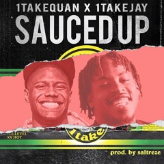 1TakeQuan x 1TakeJay - Sauced Up ( Prod. By Saltreze )