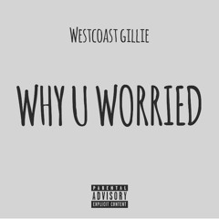 WestCoast Gillie - Why U Worried