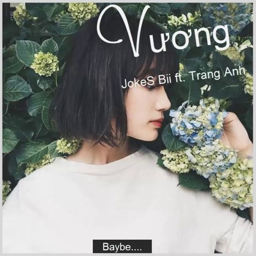 VƯƠNG - JokeS Bii Ft. Trang Anh