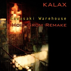 Kalax - Kawasaki Warehouse (Hois Grom Remake)