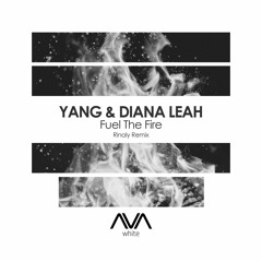 AVAW117 - Yang & Diana Leah - Fuel The Fire (Rinaly Remix) *Out May 17th