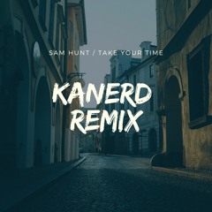 Sam Hunt - Take Your Time (KanerD REMIX)