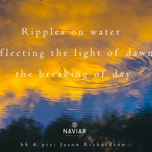haiku #279: Ripples on water / reflecting the light of dawn / the breaking of day