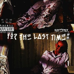 For The Last Time ($uicideboy$ flip)
