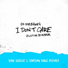 Ed Sheeran & Justin Bieber - I Don't Care (Dan Judge & Jordan King Remix)