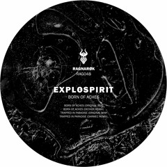 exploSpirit - Born Of Aches ( Original Mix) [Ragnarok]