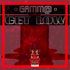 Gamm@ : Get Low ( Out Now on 5Dan Records )