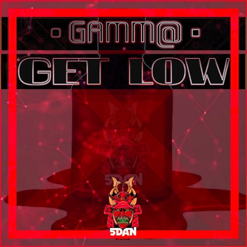 Gamm@ : Get Low ( Out Now on 5Dan Records )