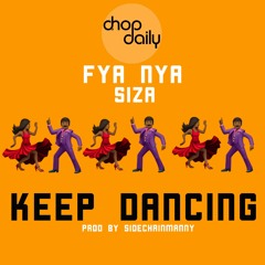 Chop Daily x Fya Nya x Siza - Keep Dancing (prod Sidechainmanny)
