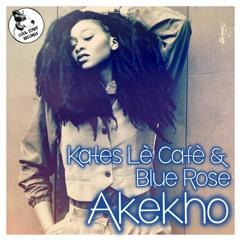 Kates Lè Cafè & Blue Rose"Akekho"(Original Mix)