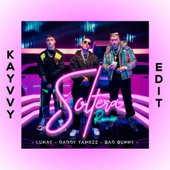 Lunay Ft. Daddy Yankee & Bad Bunny - Soltera [KAYVVY EDIT]
