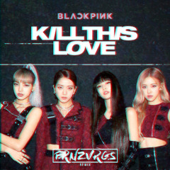 BLACKPINK (블랙핑크) - Kill This Love (FRNZVRGS Remix)