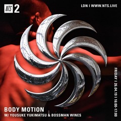 NTS - Body Motion w Yousuke Yukimatsu & Bossman Wines 260419