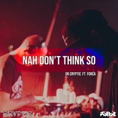 Dr Cryptic Feat Forca - Nah Don't Think So